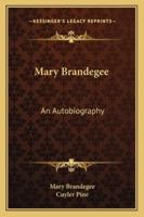 Mary Brandegee: An Autobiography 1163292354 Book Cover