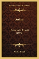 Anima: Dramma in Tre Atti (Classic Reprint) 1141243024 Book Cover