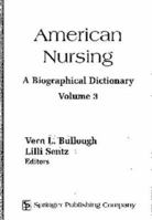 American Nursing: A Biographical Dictionary (Garland Reference Library of Social Science, V. 368, etc.) 082611296X Book Cover