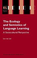 The Ecology and Semiotics of Language Learning: A Sociocultural Perspective (Educational Linguistics) 1402079044 Book Cover