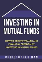 Investing in Mutual Funds: How to Create Wealth and Financial Freedom by Investing in Mutual Funds 1720924821 Book Cover