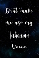 Don't Make Me Use My Technician Voice: The perfect gift for the professional in your life - Funny 119 page lined journal! 1674838026 Book Cover