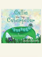 Callie the Tiny Caterpillar 166325365X Book Cover