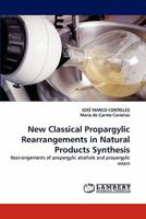 New Classical Propargylic Rearrangements in Natural Products Synthesis: Rearrangements of propargylic alcohols and propargylic esters 384335328X Book Cover
