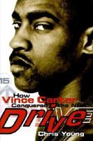 Drive: How Vince Carter Conquered the NBA 0385259980 Book Cover