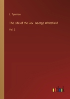 The Life of the Rev. George Whitefield: Vol. 2 3368913964 Book Cover