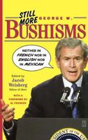 Still More George W. Bushisms: Neither in French nor in English nor in Mexican 0743251008 Book Cover