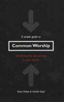 A Simple Guide to Common Worship: Introducing the New Services in Your Church 1853113735 Book Cover