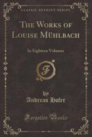 The Works of Louise M?hlbach: In Eighteen Volumes (Classic Reprint) 1440088489 Book Cover