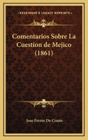 Comentarios Sobre La Cuestion de Mejico (1861) 1143014510 Book Cover