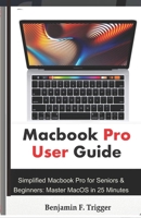 Macbook Pro User Guide: Simplified Macbook Pro for Seniors & Beginners: Master MacOS in 25 Minutes 169463891X Book Cover