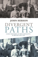 Divergent Paths: Family Histories of Irish Emigrants in Britain, 1820-1920 0719090636 Book Cover