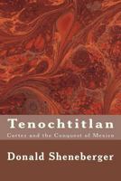 Tenochtitlan: Cortez and the Conquest of Mexico 1981554777 Book Cover