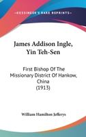 James Addison Ingle Yin Teh-sen First Bishop of the Missionary District of Hankow, China 1017939594 Book Cover