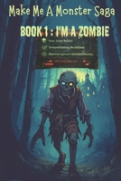 Make Me A Monster Saga: BOOK 1 I'M A ZOMBIE: A LITRPG Dark Comedy of Forced Villainy B0GH195T6L Book Cover