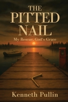 THE PITTED NAIL: My Rescue, God's Grace B0G8DW3KX2 Book Cover