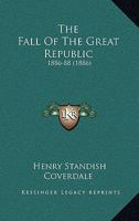 The Fall of the Great Republic 1165094827 Book Cover