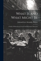 What is and What Might Be: A Study of Education in General and Elementary Education 1021205095 Book Cover