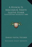 A Hunok Es Magyarok Fekete Illetve Feher: Elnevezesenek Megfejtese (1888) 1168037565 Book Cover