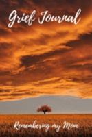 Grief Journal Remembering my Mom: Grieving The Loss Of Your Mother 1691429716 Book Cover
