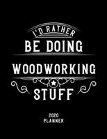 I'd Rather Be Doing Woodworking Stuff 2020 Planner: Woodworking Fan 2020 Planner, Funny Design, 2020 Planner for Woodworking Lover, Christmas Gift for Woodworking Lover 1678950319 Book Cover