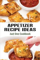 Appetizer Recipe Ideas: Just One Cookbook: Easy Appetizer Recipes B09DFQ2GK7 Book Cover