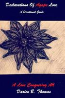 Declarations of Agape Love: A Love That Conquers All 1514690500 Book Cover