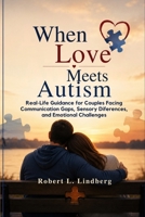 When Love Meets Autism: Real-Life Guidance for Couples Facing Communication Gaps, Sensory Differences and Emotional Challenges B0H6KDXJR7 Book Cover