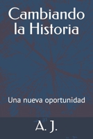 Cambiando la Historia: Una nueva oportunidad (Spanish Edition) B0CS2QCBPZ Book Cover