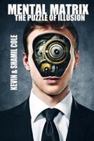 Mental Matrixs: The Puzzle Of Illusion 1544151993 Book Cover