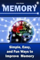 Memory: Simple, Easy, and Fun Ways to Improve Memory 1544818998 Book Cover