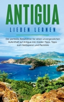 Antigua lieben lernen: Der perfekte Reisef?hrer f?r einen unvergesslichen Aufenthalt auf Antigua inkl. Insider-Tipps, Tipps zum Geldsparen un 3751981071 Book Cover