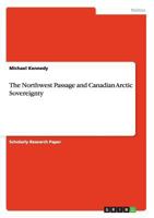 The Northwest Passage and Canadian Arctic Sovereignty 3656336229 Book Cover