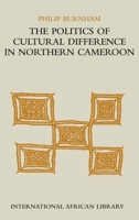 The Politics of Cultural Difference in Northern Cameroon (International African Library) 1560986948 Book Cover