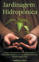 Jardinagem Hidropônica Cresça com Sucesso, Economize Espaço e Recursos e Desfrute de um Jardim Exuberante durante todo o Ano. (Portuguese Edition) B0CNWG6KXY Book Cover
