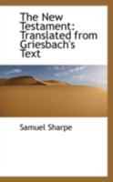 The New Testament: Translated from Griesbach's Text 1015825222 Book Cover