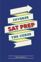 SAT Prep: Inverse the Curse 1494285703 Book Cover