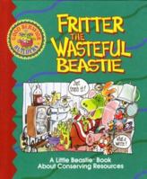 Fritter the Wasteful Beastie: A Little Beastie Book About Conserving Resources (Good Behavior Builders) 1883761026 Book Cover