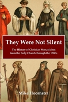 They Were Not Silent: The History of Christian Monasticism from the Early Church through the 1700�s 0359741215 Book Cover