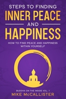 Steps to Finding Inner Peace and Happiness: How to Find Peace and Happiness Within Yourself (Buddha on the Inside Book 1) B086G11WQ5 Book Cover