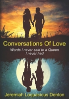 Conversations Of Love: Words I never said to a Queen I never had 1984922912 Book Cover
