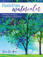 Fast and Fun Watercolor: Painting Techniques, No Drawing Required! 1440351546 Book Cover