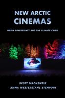 New Arctic Cinemas: Media Sovereignty and the Climate Crisis 0520390555 Book Cover