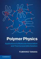 Polymer Physics: Applications to Molecular Association and Thermoreversible Gelation 0521864291 Book Cover