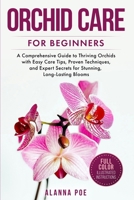 Orchid Care for Beginners: A Comprehensive Guide to Thriving Orchids with Easy Care Tips, Proven Techniques, and Expert Secrets for Stunning, Long-Lasting Blooms B0F5HPJJDB Book Cover