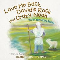 Love Me Back, David's Rock, and Crazy Noah: A Collection of Three Narrative Poems 151270055X Book Cover