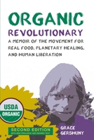 Organic Revolutionary: A Memoir of the Movement for Real Food, Planetary Healing, and Human Liberation 0997232722 Book Cover