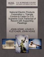 National Electric Products Corporation v. Triangle Conduit & Cable Co U.S. Supreme Court Transcript of Record with Supporting Pleadings 1270322745 Book Cover