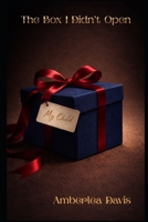 The Box I Didn't Open B0GMBRPVVR Book Cover