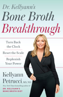 Dr. Kellyann's Bone Broth Breakthrough: Turn Back the Clock, Reset the Scale, Replenish Your Power 0593579143 Book Cover